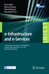 Title: e-Infrastructure and e-Services: 7th International Conference, AFRICOMM 2015, Cotonou, Benin, December 15-16, 2015, Revised Selected Papers, Author: Roch Glitho