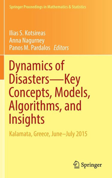 Dynamics of Disasters-Key Concepts, Models, Algorithms, and Insights: Kalamata, Greece, June-July 2015