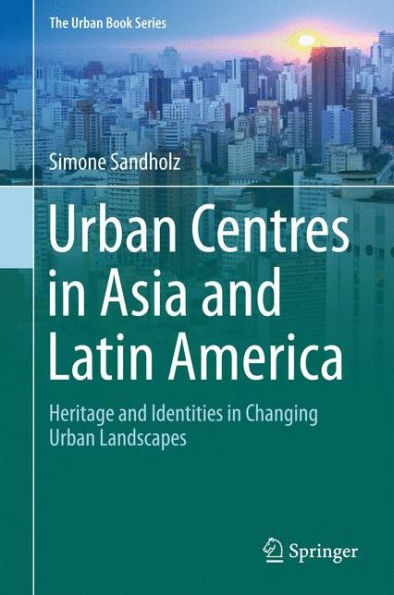 Urban Centres Asia and Latin America: Heritage Identities Changing Landscapes