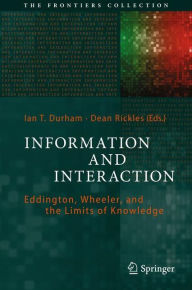 Title: Information and Interaction: Eddington, Wheeler, and the Limits of Knowledge, Author: Ian T. Durham