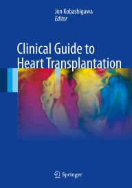 Title: Clinical Guide to Heart Transplantation, Author: Jon Kobashigawa