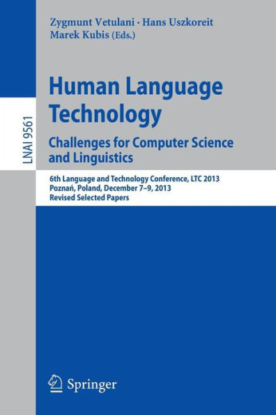 Human Language Technology. Challenges for Computer Science and Linguistics: 6th Language and Technology Conference, LTC 2013, Poznan, Poland, December 7-9, 2013. Revised Selected Papers