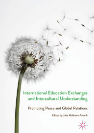 Title: International Education Exchanges and Intercultural Understanding: Promoting Peace and Global Relations, Author: Julie Mathews-Aydinli