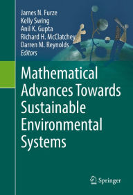 Title: Mathematical Advances Towards Sustainable Environmental Systems, Author: James N. Furze