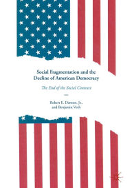 Title: Social Fragmentation and the Decline of American Democracy: The End of the Social Contract, Author: Robert E. Denton