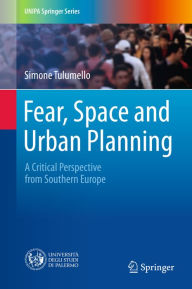 Title: Fear, Space and Urban Planning: A Critical Perspective from Southern Europe, Author: Simone Tulumello