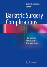 Title: Bariatric Surgery Complications: The Medical Practitioner's Essential Guide, Author: Robin P. Blackstone