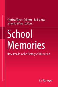 Title: School Memories: New Trends in the History of Education, Author: Cristina Yanes-Cabrera