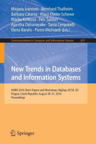 Title: New Trends in Databases and Information Systems: ADBIS 2016 Short Papers and Workshops, BigDap, DCSA, DC, Prague, Czech Republic, August 28-31, 2016, Proceedings, Author: Mirjana Ivanovic
