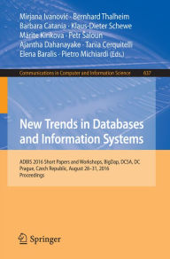 Title: New Trends in Databases and Information Systems: ADBIS 2016 Short Papers and Workshops, BigDap, DCSA, DC, Prague, Czech Republic, August 28-31, 2016, Proceedings, Author: Mirjana Ivanovic