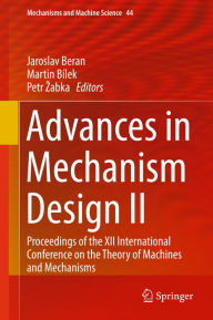 Title: Advances in Mechanism Design II: Proceedings of the XII International Conference on the Theory of Machines and Mechanisms, Author: Jaroslav Beran