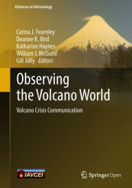 Title: Observing the Volcano World: Volcano Crisis Communication, Author: Carina J. Fearnley