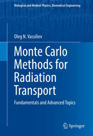 Title: Monte Carlo Methods for Radiation Transport: Fundamentals and Advanced Topics, Author: Oleg N. Vassiliev