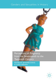 Title: Perceptions of Pregnancy from the Seventeenth to the Twentieth Century, Author: Jennifer Evans