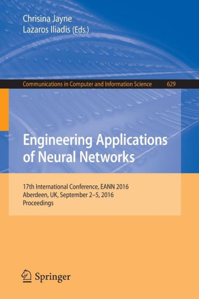 Engineering Applications of Neural Networks: 17th International Conference, EANN 2016, Aberdeen, UK, September 2-5, 2016, Proceedings