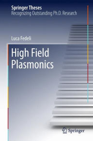 Title: High Field Plasmonics, Author: Luca Fedeli