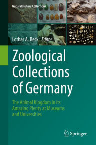 Title: Zoological Collections of Germany: The Animal Kingdom in its Amazing Plenty at Museums and Universities, Author: Lothar A. Beck