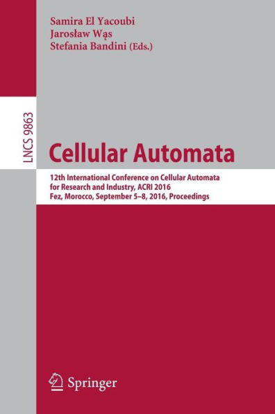 Cellular Automata: 12th International Conference on Cellular Automata for Research and Industry, ACRI 2016, Fez, Morocco, September 5-8, 2016. Proceedings