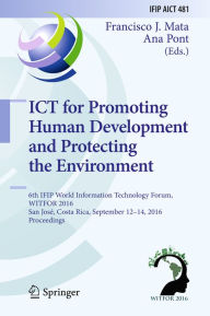 Title: ICT for Promoting Human Development and Protecting the Environment: 6th IFIP World Information Technology Forum, WITFOR 2016, San José, Costa Rica, September 12-14, 2016, Proceedings, Author: Francisco J. Mata