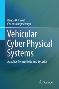 Title: Vehicular Cyber Physical Systems: Adaptive Connectivity and Security, Author: Danda B. Rawat