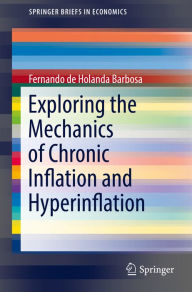 Title: Exploring the Mechanics of Chronic Inflation and Hyperinflation, Author: Fernando de Holanda Barbosa