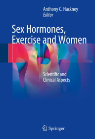 Title: Sex Hormones, Exercise and Women: Scientific and Clinical Aspects, Author: Anthony C. Hackney