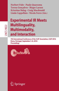 Title: Experimental IR Meets Multilinguality, Multimodality, and Interaction: 7th International Conference of the CLEF Association, CLEF 2016, Évora, Portugal, September 5-8, 2016, Proceedings, Author: Norbert Fuhr