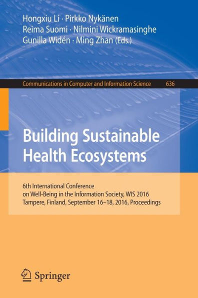 Building Sustainable Health Ecosystems: 6th International Conference on Well-Being in the Information Society, WIS 2016, Tampere, Finland, September 16-18, 2016, Proceedings