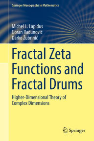 Title: Fractal Zeta Functions and Fractal Drums: Higher-Dimensional Theory of Complex Dimensions, Author: Michel L. Lapidus