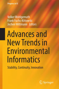 Title: Advances and New Trends in Environmental Informatics: Stability, Continuity, Innovation, Author: Volker Wohlgemuth