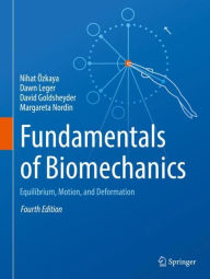 Title: Fundamentals of Biomechanics: Equilibrium, Motion, and Deformation / Edition 4, Author: Nihat Özkaya