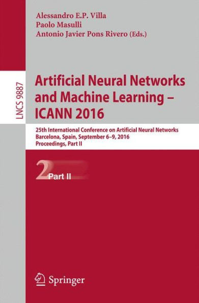 Artificial Neural Networks and Machine Learning - ICANN 2016: 25th International Conference on Artificial Neural Networks, Barcelona, Spain, September 6-9, 2016, Proceedings, Part II