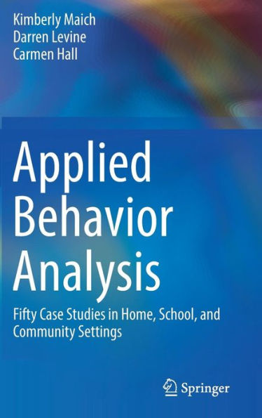 Applied Behavior Analysis: Fifty Case Studies in Home, School, and Community Settings