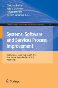 Title: Systems, Software and Services Process Improvement: 23rd European Conference, EuroSPI 2016, Graz, Austria, September 14-16, 2016, Proceedings, Author: Christian Kreiner