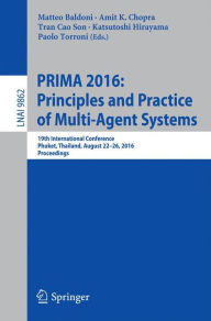 Title: PRIMA 2016: Principles and Practice of Multi-Agent Systems: 19th International Conference, Phuket, Thailand, August 22-26, 2016, Proceedings, Author: Matteo Baldoni