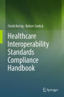 Healthcare Interoperability Standards Compliance Handbook: Conformance and Testing of Healthcare Data Exchange Standards