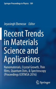 Title: Recent Trends in Materials Science and Applications: Nanomaterials, Crystal Growth, Thin films, Quantum Dots, & Spectroscopy (Proceedings ICRTMSA 2016), Author: Jeyasingh Ebenezar
