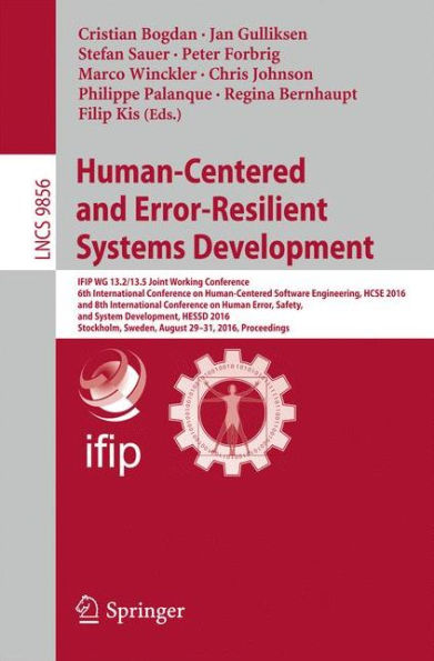 Human-Centered and Error-Resilient Systems Development: IFIP WG 13.2/13.5 Joint Working Conference, 6th International Conference on Human-Centered Software Engineering, HCSE 2016, and 8th International Conference on Human Error, Safety, and System Develop