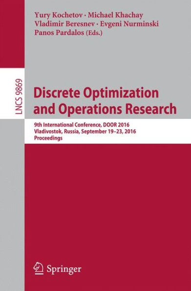 Discrete Optimization and Operations Research: 9th International Conference, DOOR 2016, Vladivostok, Russia, September 19-23, 2016, Proceedings