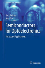 Title: Semiconductors for Optoelectronics: Basics and Applications, Author: Naci Balkan