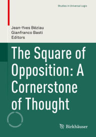 Title: The Square of Opposition: A Cornerstone of Thought, Author: Jean-Yves Béziau