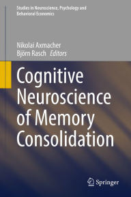 Title: Cognitive Neuroscience of Memory Consolidation, Author: Nikolai Axmacher