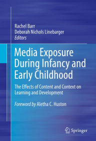 Title: Media Exposure During Infancy and Early Childhood: The Effects of Content and Context on Learning and Development, Author: Rachel Barr