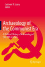 Archaeology of the Communist Era: A Political History of Archaeology of the 20th Century