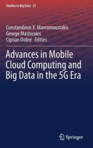 Title: Advances in Mobile Cloud Computing and Big Data in the 5G Era, Author: Constandinos X. Mavromoustakis