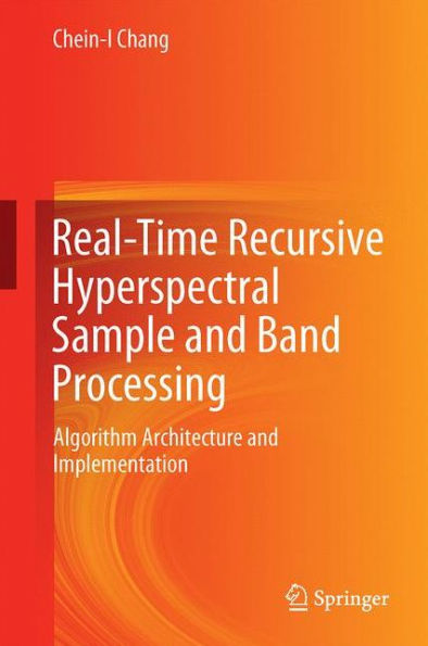 Real-Time Recursive Hyperspectral Sample and Band Processing: Algorithm Architecture Implementation