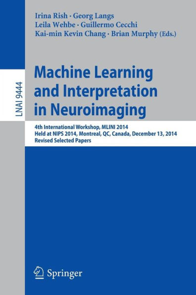 Machine Learning and Interpretation in Neuroimaging: 4th International Workshop, MLINI 2014, Held at NIPS 2014, Montreal, QC, Canada, December 13, 2014, Revised Selected Papers