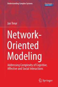 Title: Network-Oriented Modeling: Addressing Complexity of Cognitive, Affective and Social Interactions, Author: Jan Treur