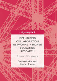 Title: Evaluating Collaboration Networks in Higher Education Research: Drivers of Excellence, Author: Denise Leite