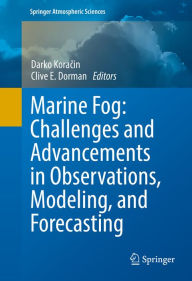 Title: Marine Fog: Challenges and Advancements in Observations, Modeling, and Forecasting: Challenges and Advancements in Observations, Modeling and Forecasting, Author: Darko Koracin